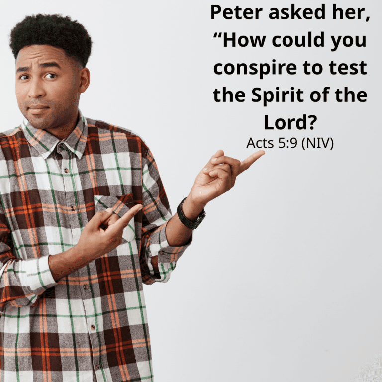 Peter asked her, “How could you conspire to test the Spirit of the Lord