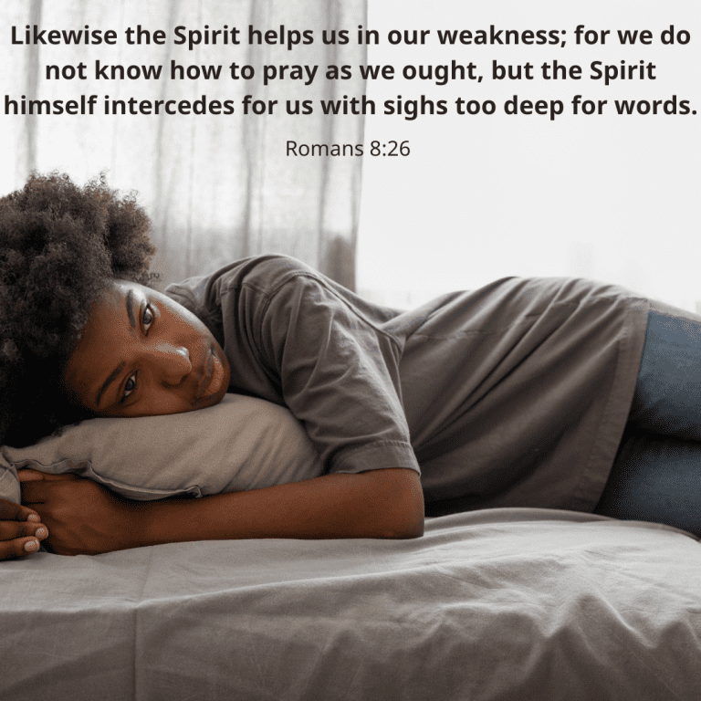 Likewise the Spirit helps us in our weakness; for we do not know how to pray as we ought, but the Spirit himself intercedes for us with sighs too deep for words.