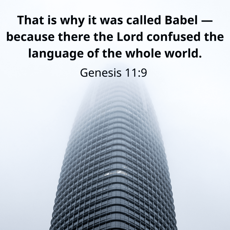 That is why it was called Babel — because there the Lord confused the language of the whole world.